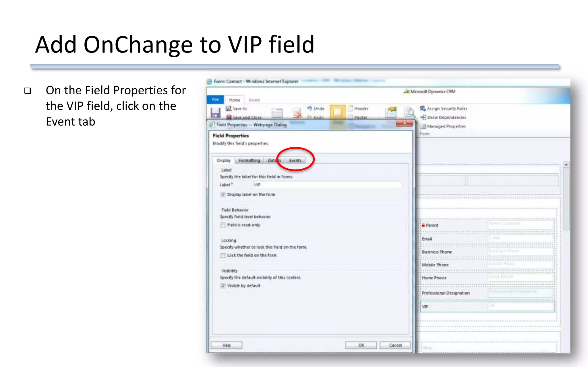 Add OnChange to VIP field
 On the Field Properties for
the VIP field, click on the
Event tab
 