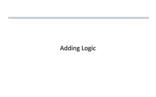 Adding Logic
 