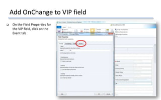 Add OnChange to VIP field
 On the Field Properties for
the VIP field, click on the
Event tab
 