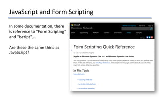 In some documentation, there
is reference to “Form Scripting”
and “Jscript”,…
Are these the same thing as
JavaScript?
JavaScript and Form Scripting
 