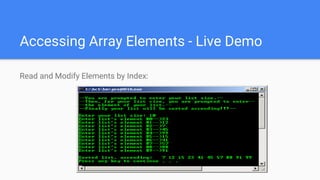 Accessing Array Elements - Live Demo
Read and Modify Elements by Index:
 