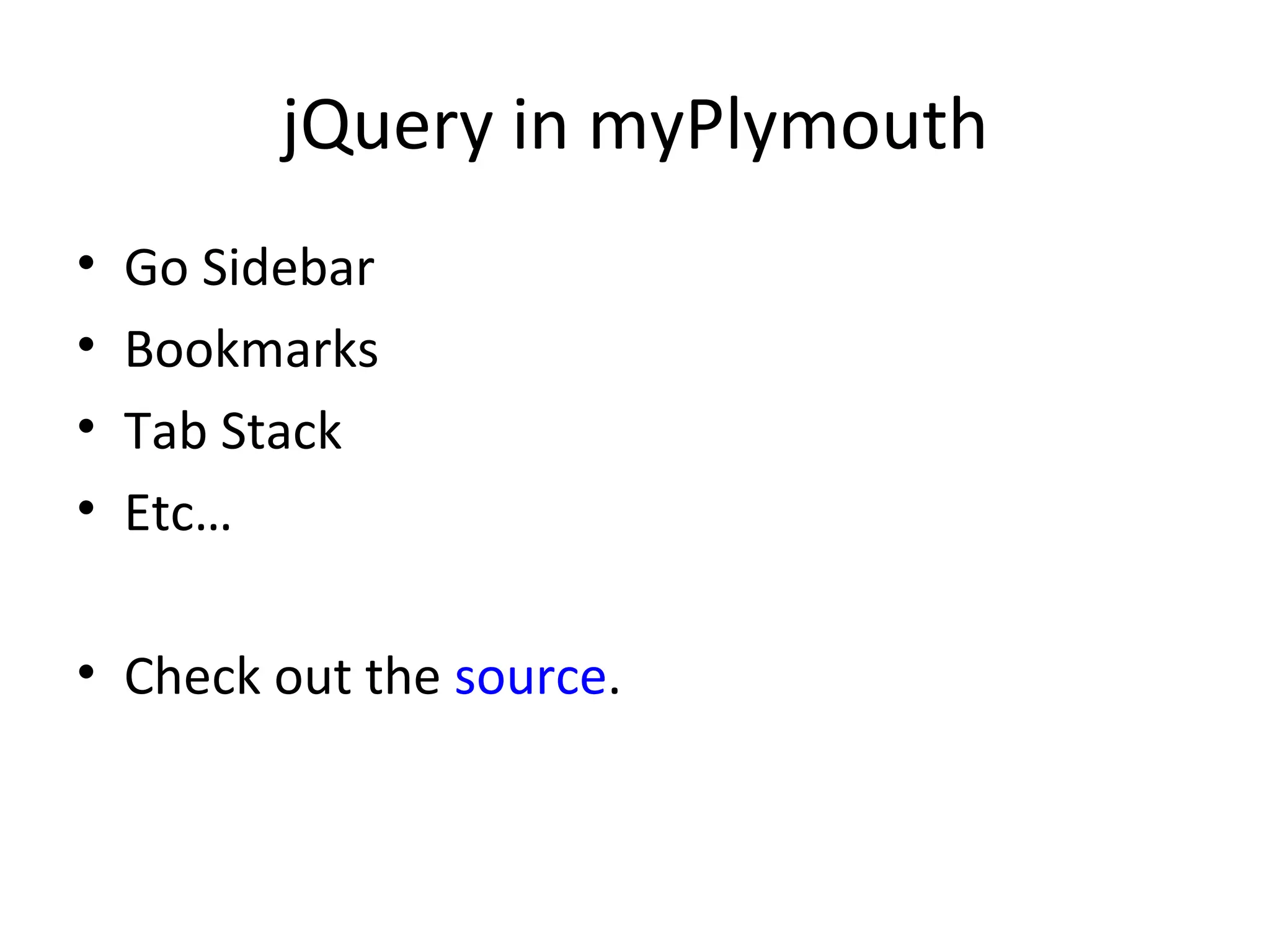 jQuery in myPlymouth Go Sidebar Bookmarks Tab Stack Etc… Check out the  source . 