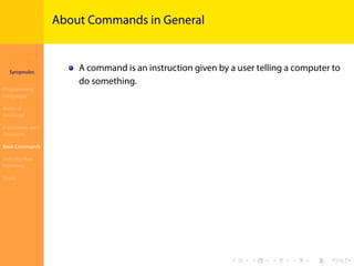 Introduction to
JavaScript
Syropoulos
Programming
Languages
Basics of
JavaScript
Expressions and
Operators
Basic Commands
Deﬁning New
Functions
Finale
.
.
.
.
.
.
.
.
.
.
.
.
.
.
.
.
.
.
.
.
.
.
.
.
.
.
.
.
.
.
.
.
.
.
.
.
.
.
.
.
About Commands in General
A command is an instruction given by a user telling a computer to
do something.
 