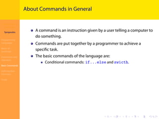 Introduction to
JavaScript
Syropoulos
Programming
Languages
Basics of
JavaScript
Expressions and
Operators
Basic Commands
Deﬁning New
Functions
Finale
.
.
.
.
.
.
.
.
.
.
.
.
.
.
.
.
.
.
.
.
.
.
.
.
.
.
.
.
.
.
.
.
.
.
.
.
.
.
.
.
About Commands in General
A command is an instruction given by a user telling a computer to
do something.
Commands are put together by a programmer to achieve a
speciﬁc task.
The basic commands of the language are:
Conditional commands: if...else and swicth.
 