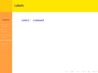 Introduction to
JavaScript
Syropoulos
Programming
Languages
Basics of
JavaScript
Expressions and
Operators
Basic Commands
Deﬁning New
Functions
Finale
.
.
.
.
.
.
.
.
.
.
.
.
.
.
.
.
.
.
.
.
.
.
.
.
.
.
.
.
.
.
.
.
.
.
.
.
.
.
.
.
Labels
label: command
 