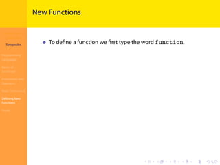 Introduction to
JavaScript
Syropoulos
Programming
Languages
Basics of
JavaScript
Expressions and
Operators
Basic Commands
Deﬁning New
Functions
Finale
.
.
.
.
.
.
.
.
.
.
.
.
.
.
.
.
.
.
.
.
.
.
.
.
.
.
.
.
.
.
.
.
.
.
.
.
.
.
.
.
New Functions
To deﬁne a function we ﬁrst type the word function.
 