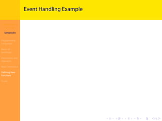 Introduction to
JavaScript
Syropoulos
Programming
Languages
Basics of
JavaScript
Expressions and
Operators
Basic Commands
Deﬁning New
Functions
Finale
.
.
.
.
.
.
.
.
.
.
.
.
.
.
.
.
.
.
.
.
.
.
.
.
.
.
.
.
.
.
.
.
.
.
.
.
.
.
.
.
Event Handling Example
 