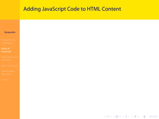 Introduction to
JavaScript
Syropoulos
Programming
Languages
Basics of
JavaScript
Expressions and
Operators
Basic Commands
Deﬁning New
Functions
Finale
.
.
.
.
.
.
.
.
.
.
.
.
.
.
.
.
.
.
.
.
.
.
.
.
.
.
.
.
.
.
.
.
.
.
.
.
.
.
.
.
Adding JavaScript Code to HTML Content
 