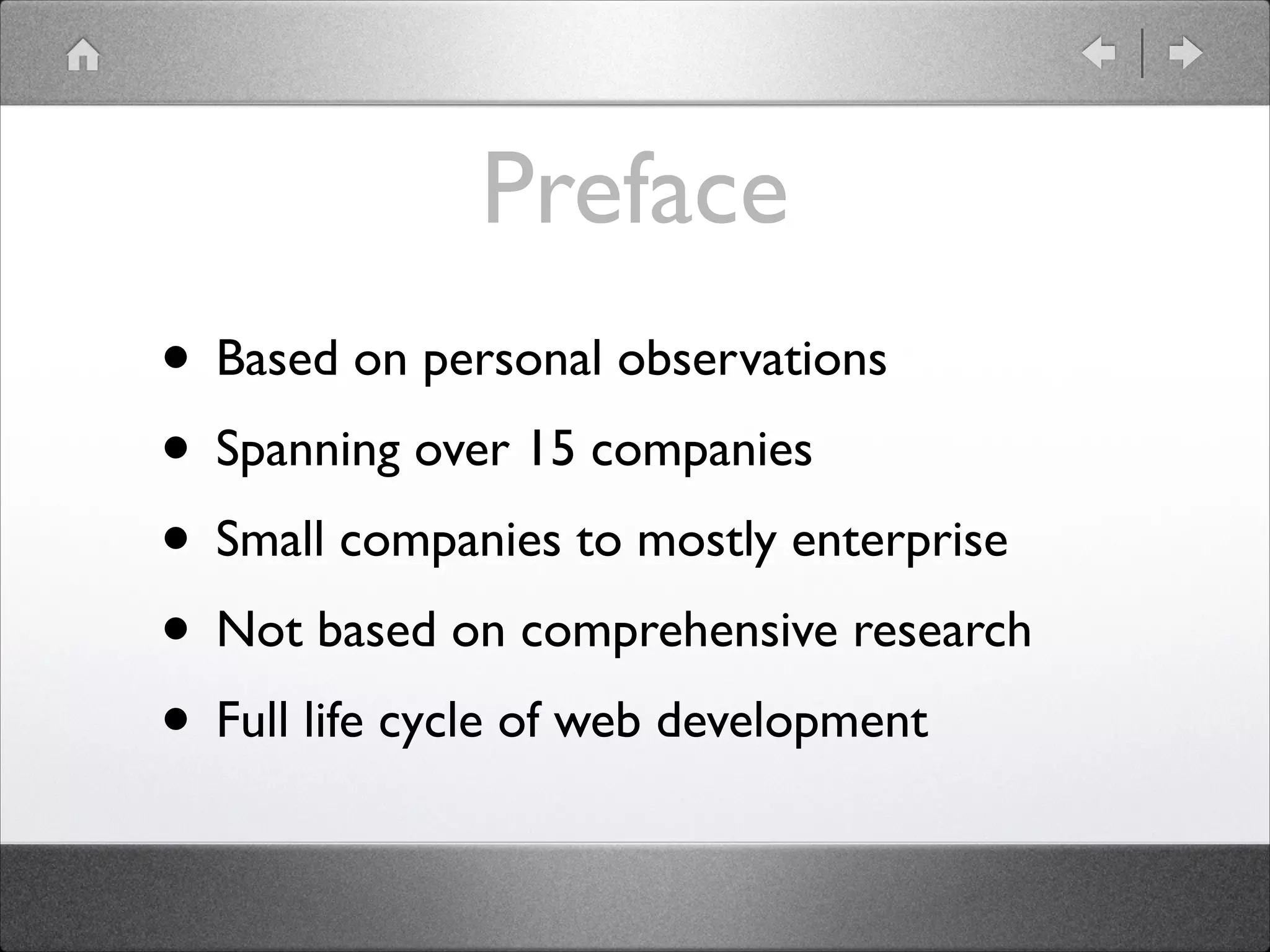 Preface • Based on personal observations • Spanning over 15 companies • Small companies to mostly enterprise • Not based on comprehensive research • Full life cycle of web development 