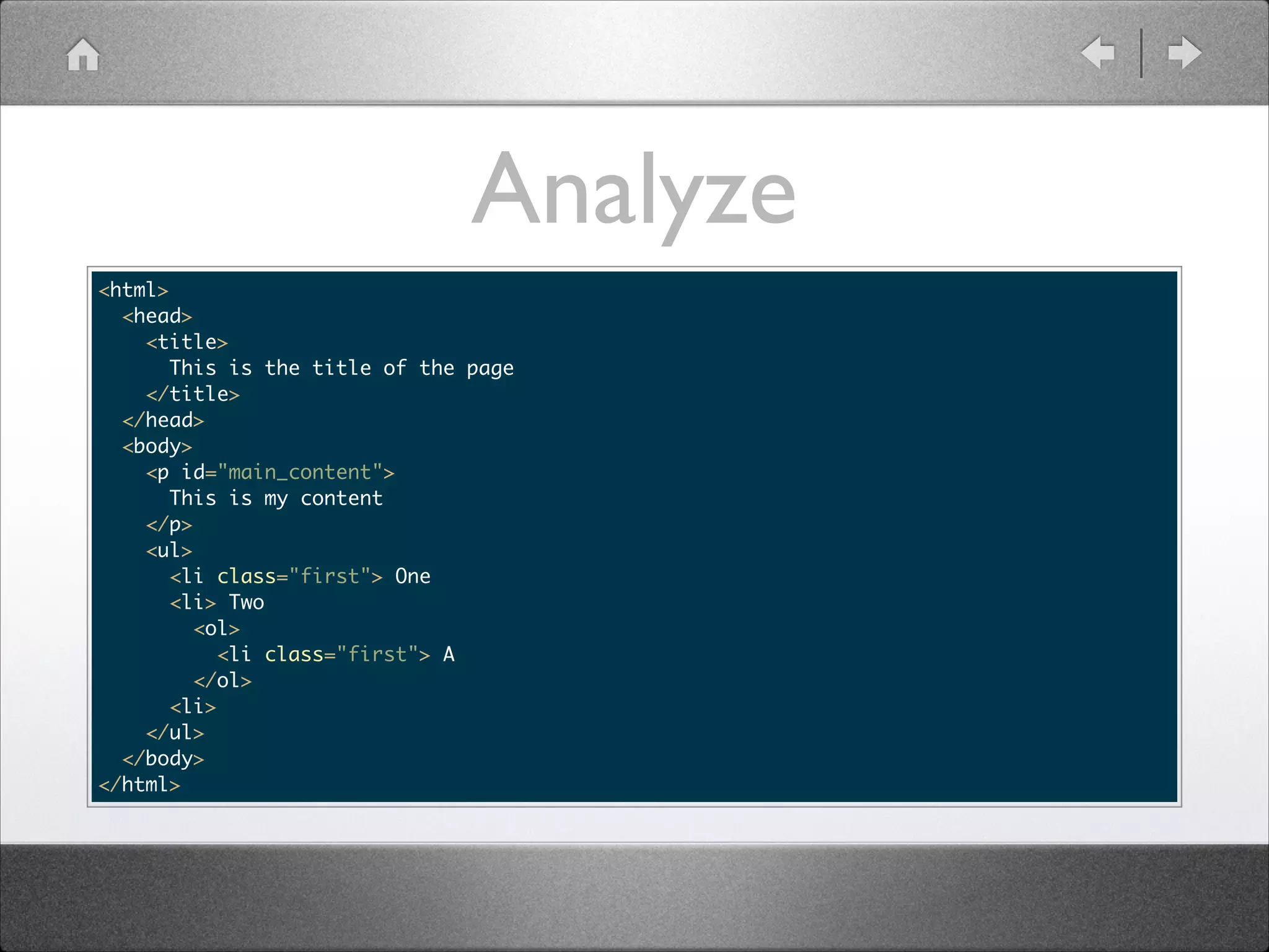 Analyze <html> <head> <title> This is the title of the page </title> </head> <body> <p id="main_content"> This is my content </p> <ul> <li class="first"> One <li> Two <ol> <li class="first"> A </ol> <li> </ul> </body> </html> 