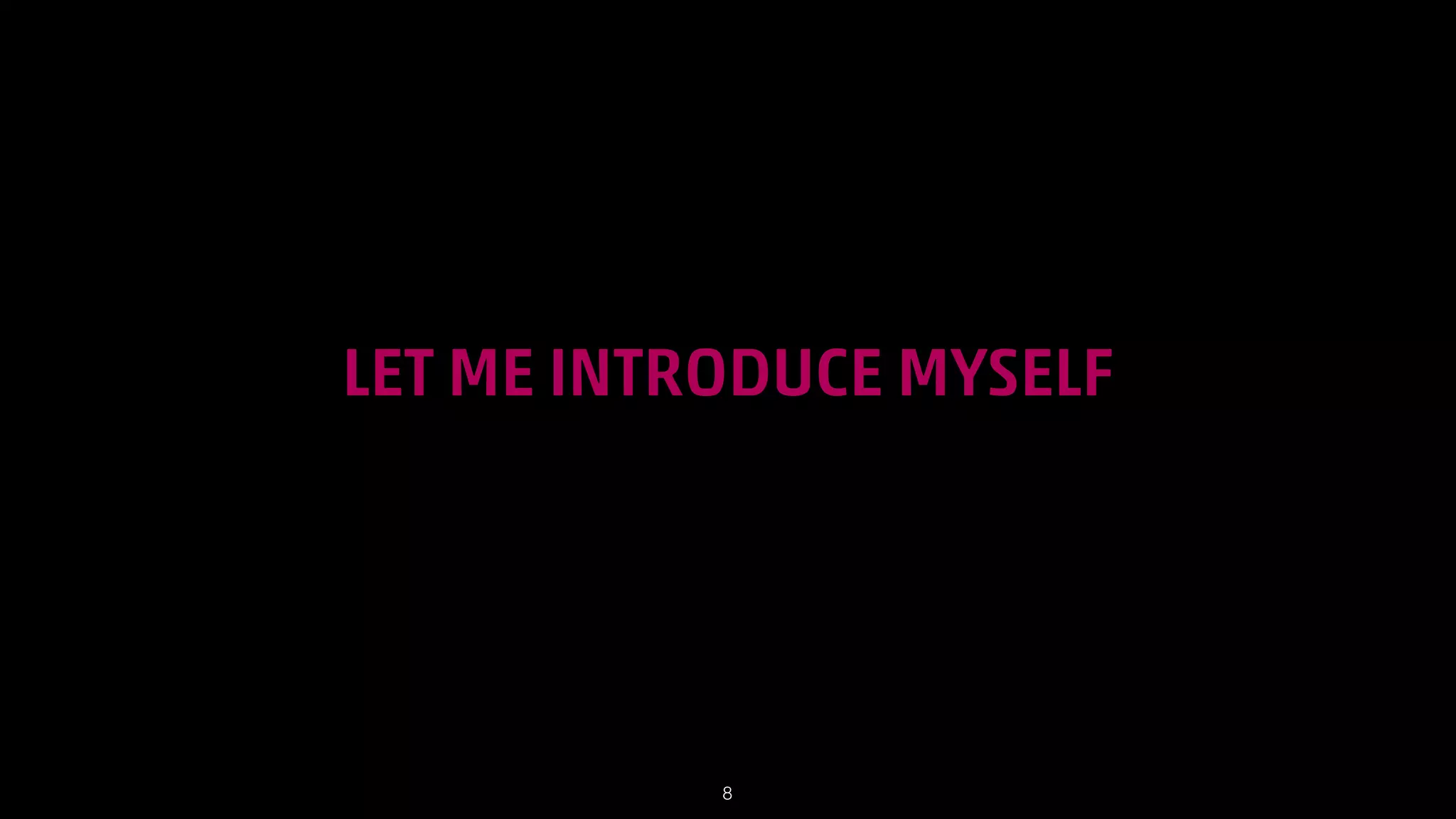 LET ME INTRODUCE MYSELF

!8

 