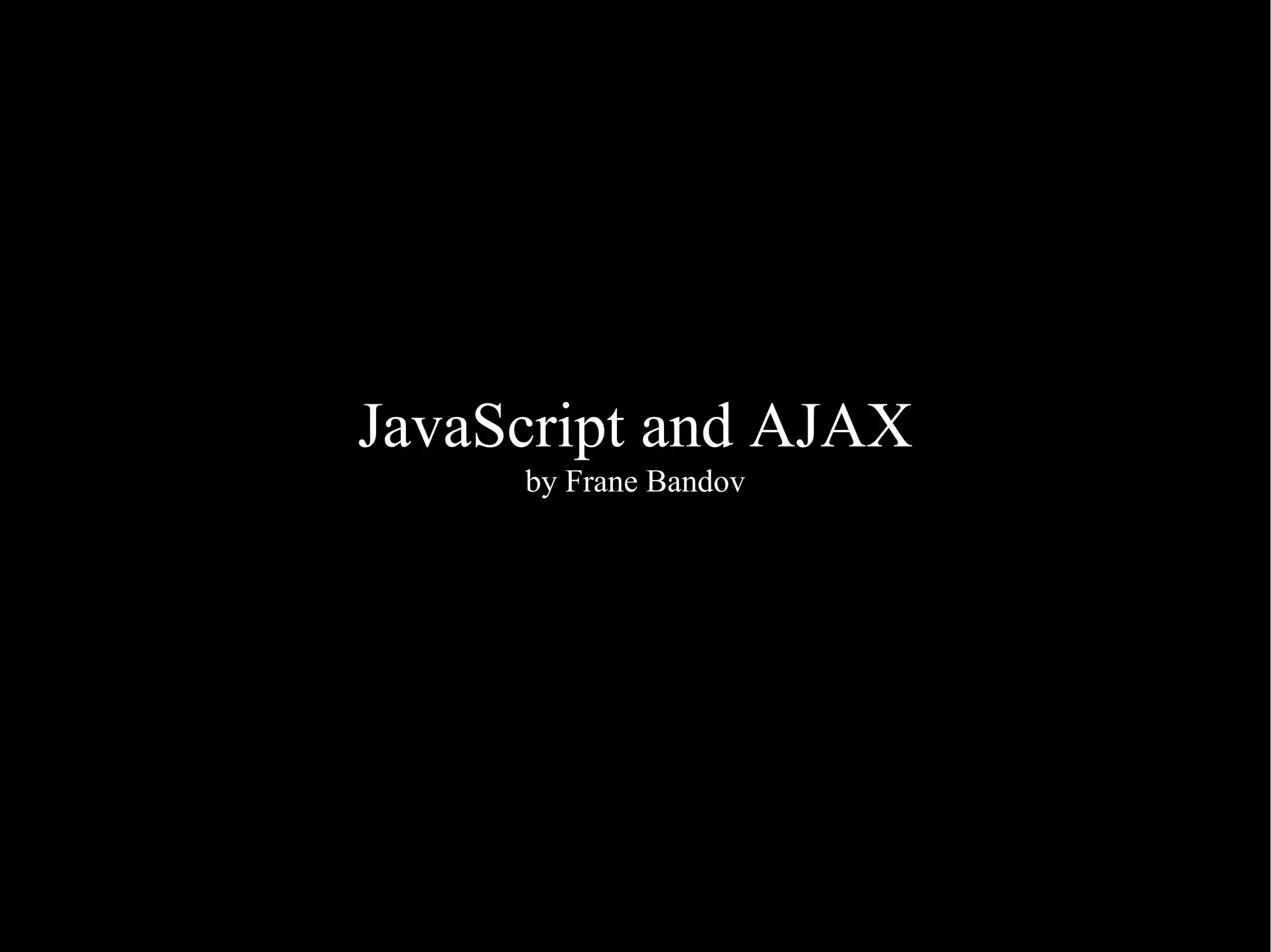 JavaScript and AJAX by Frane Bandov 