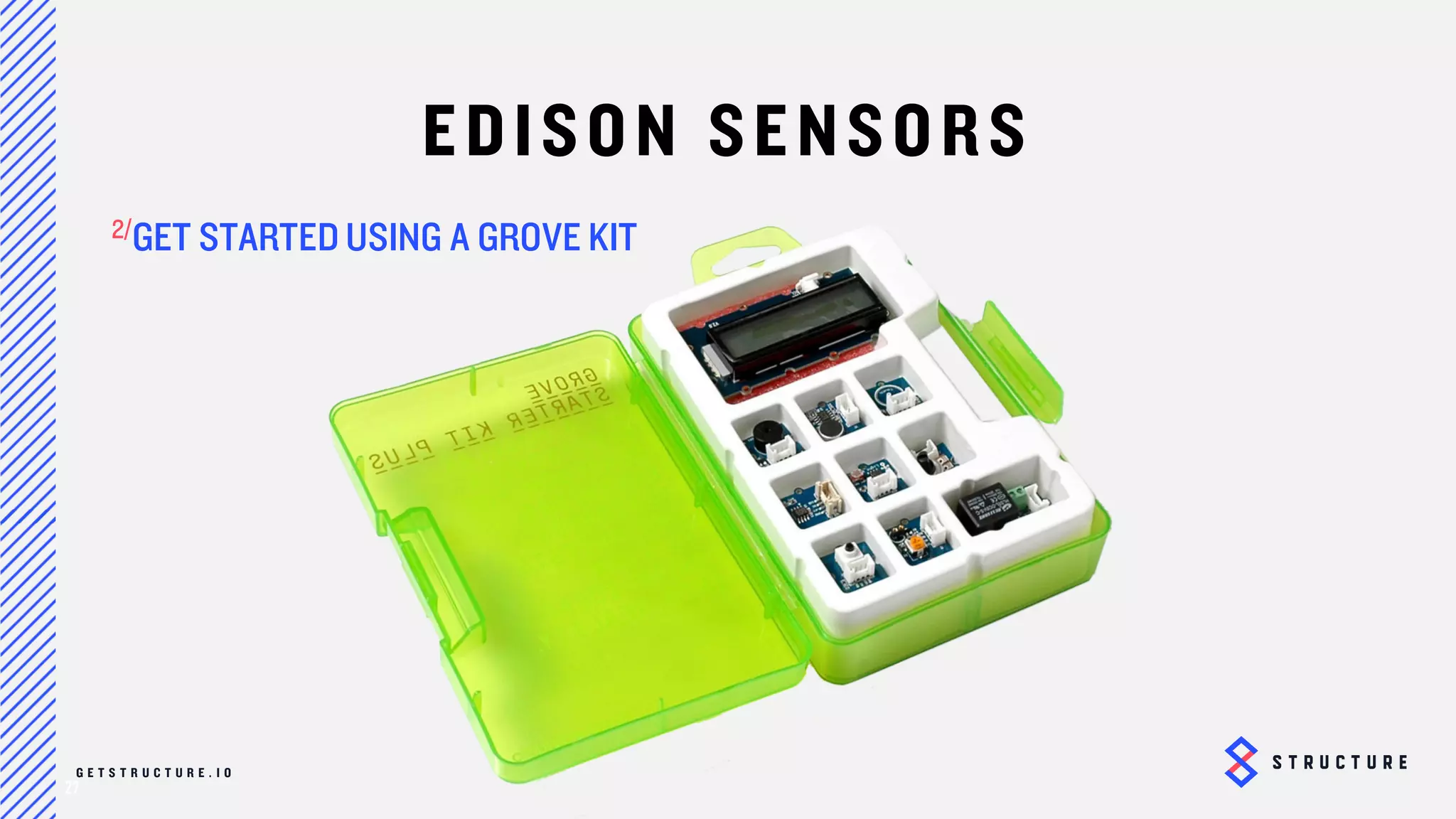 27
EDISON SENSORS
USE GROVE KIT
 