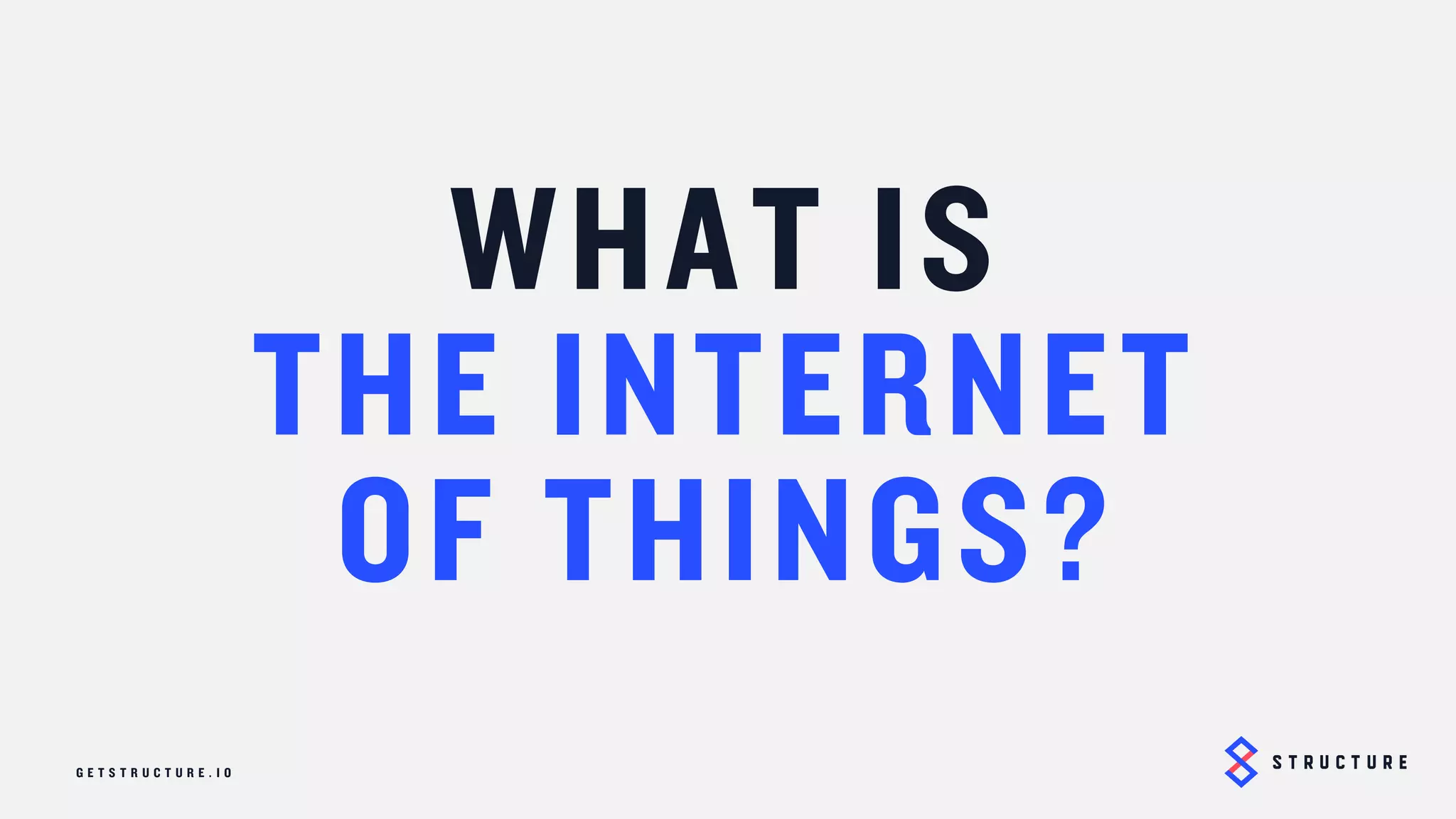4
WHAT IS
THE INTERNET
OF THINGS?
 