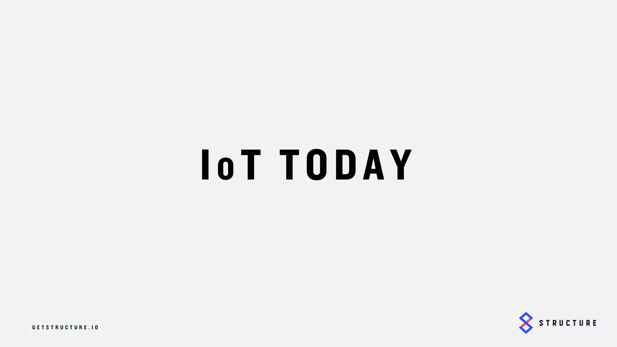 9
IoT TODAY
 