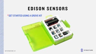27
EDISON SENSORS
USE GROVE KIT
 