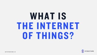 4
WHAT IS
THE INTERNET
OF THINGS?
 