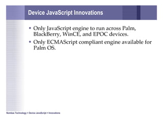 Java script anywhere. What Nombas was doing pre-acquisition.