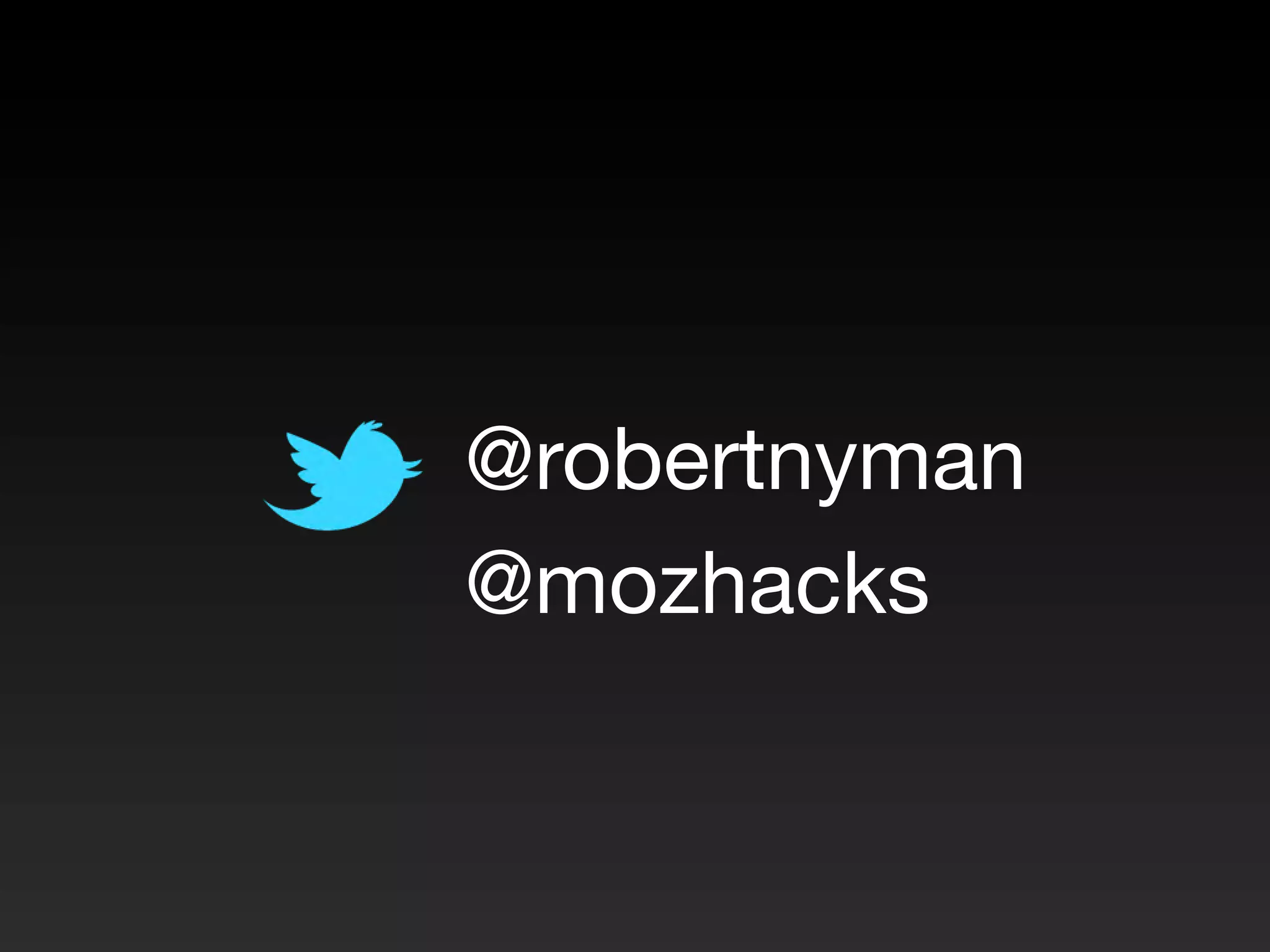 @robertnyman
@mozhacks
 