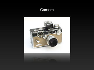 Camera
 