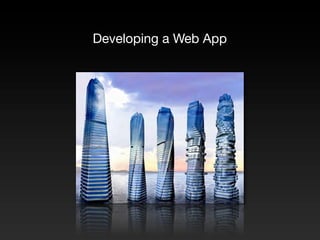 Developing a Web App
 