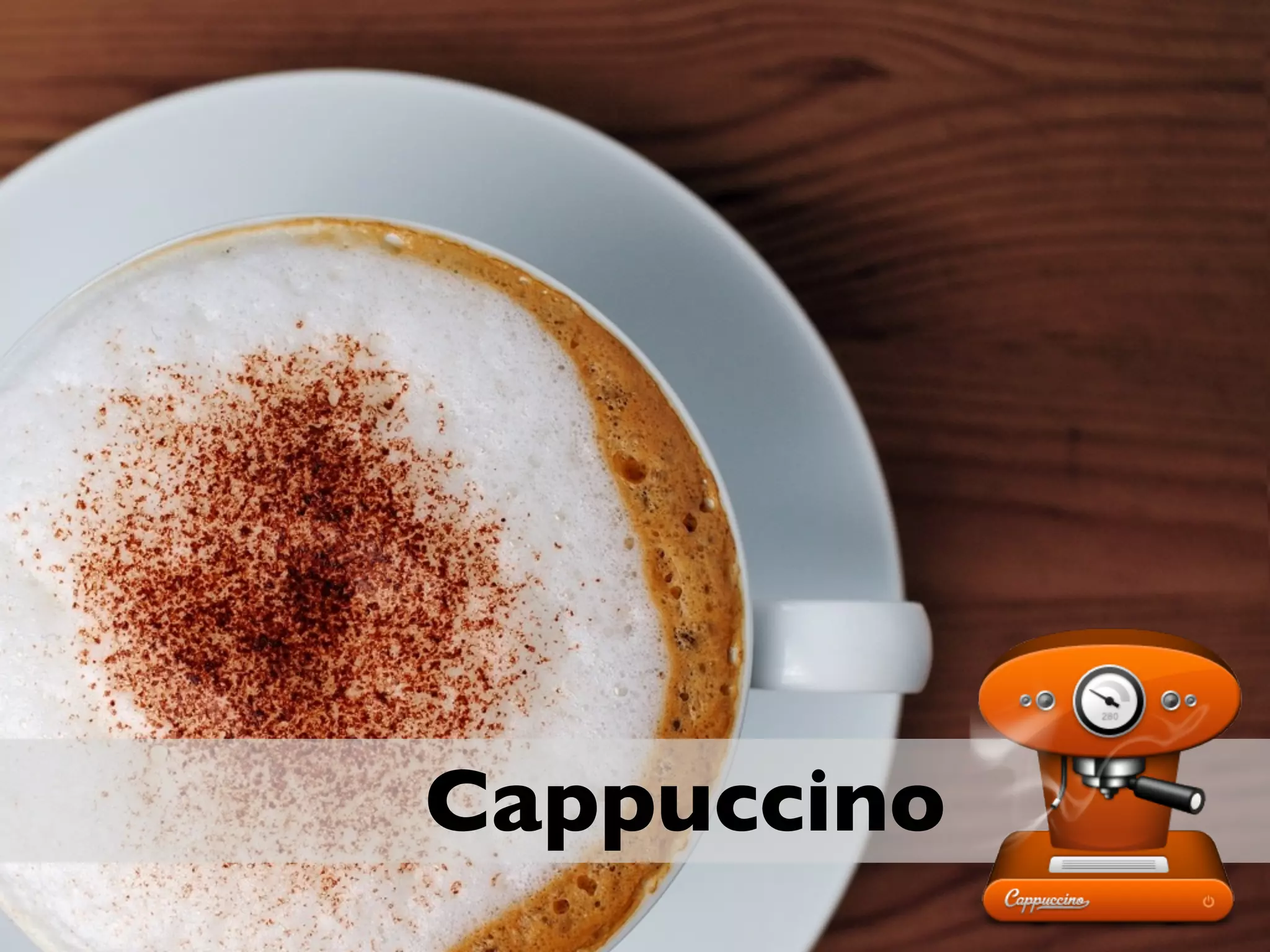 Cappuccino
 