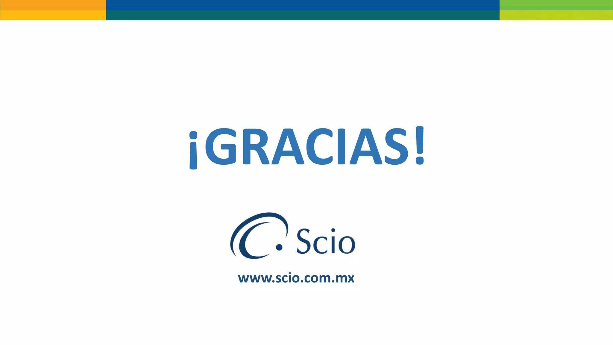 ¡GRACIAS!
www.scio.com.mx
 