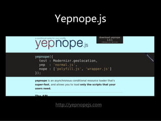 Yepnope.js




http://yepnopejs.com
 