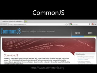CommonJS




http://www.commonjs.org
 