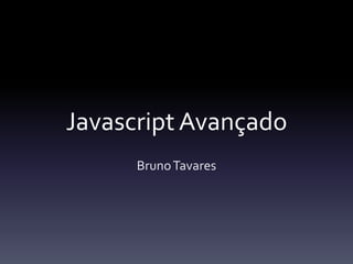 JavascriptAvançado Bruno Tavares 