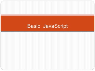 Basic JavaScript
 