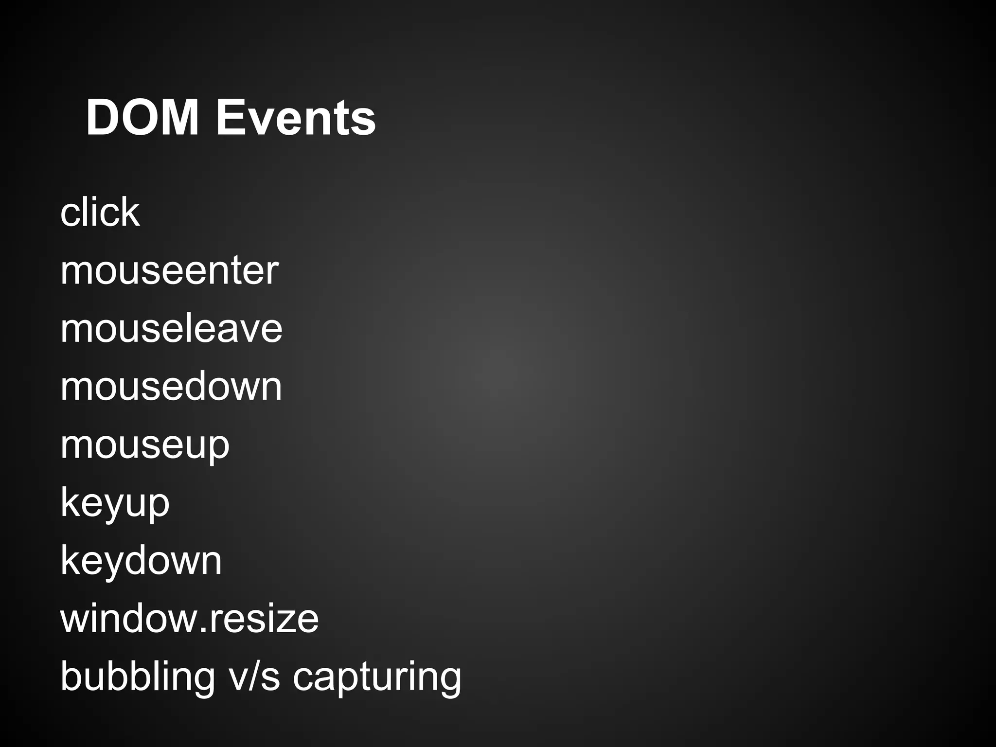 DOM Events click mouseenter mouseleave mousedown mouseup keyup keydown window.resize bubbling v/s capturing 