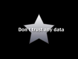 Don't trust any data
 