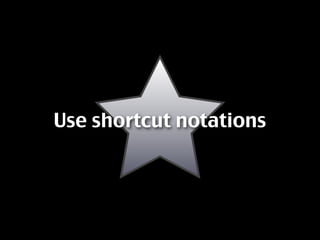 Use shortcut notations
 