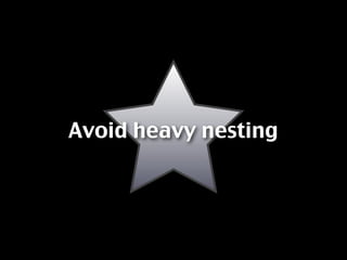 Avoid heavy nesting
 