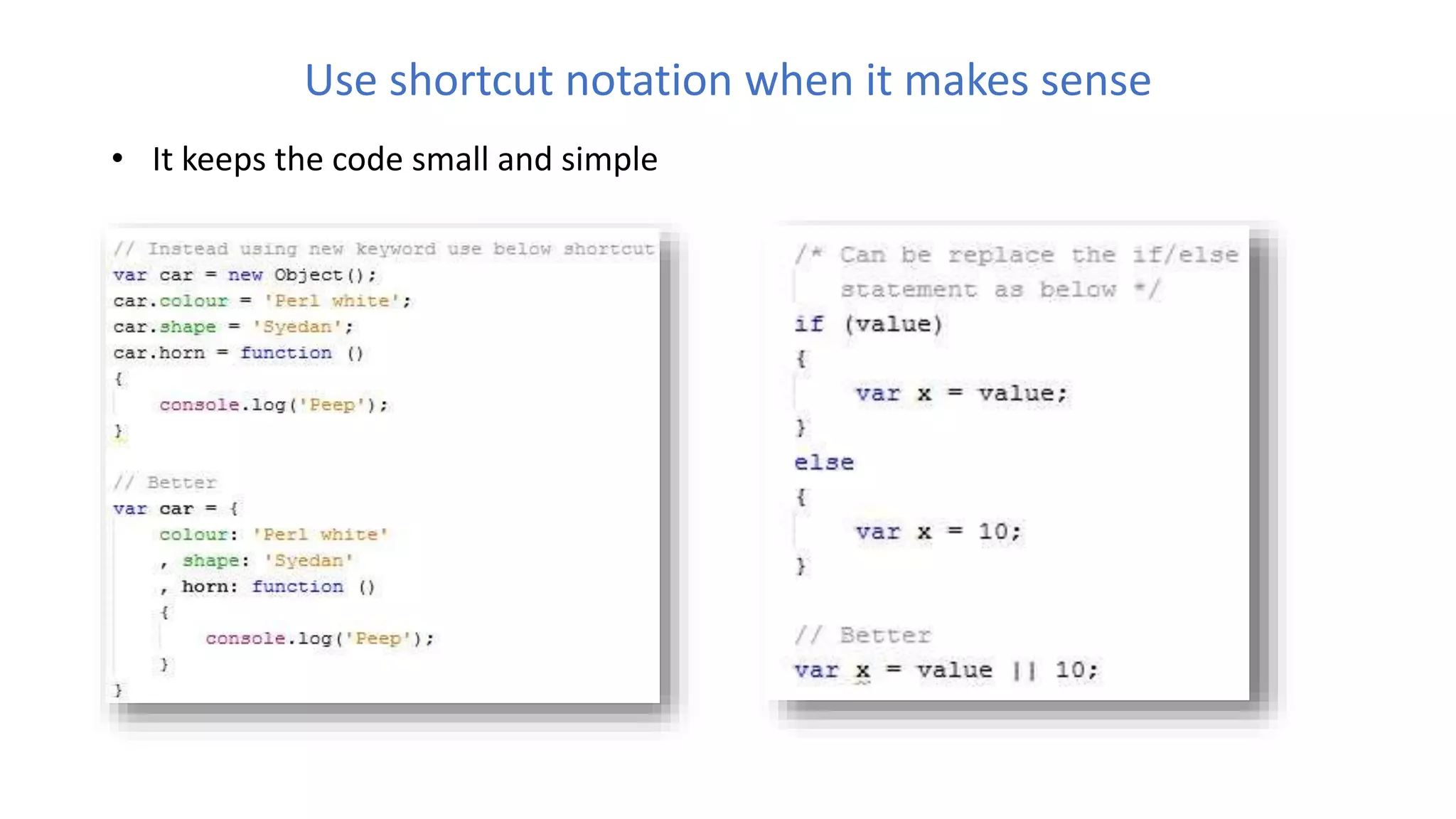 Use shortcut notation when it makes sense
• It keeps the code small and simple
 