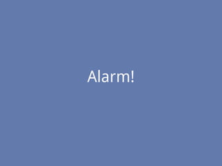 Alarm!
 