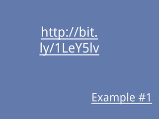 Example #1
http://bit.
ly/1LeY5lv
 
