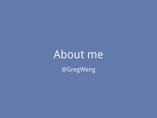 About me
@GregWeng
 