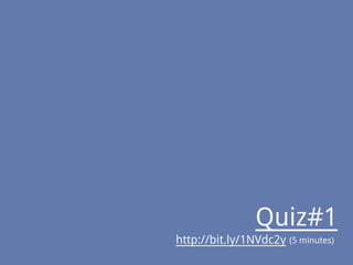 Quiz#1
(5 minutes)http://bit.ly/1NVdc2y
 