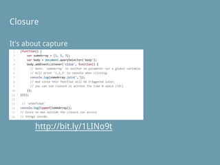 Closure
It's about capture
http://bit.ly/1LINo9t
 