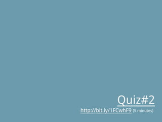 Quiz#2
(5 minutes)http://bit.ly/1FCwhF9
 