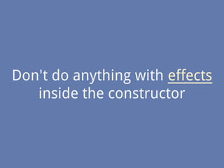 Don't do anything with effects
inside the constructor
 