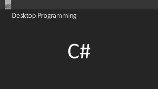 Desktop Programming
C#
 