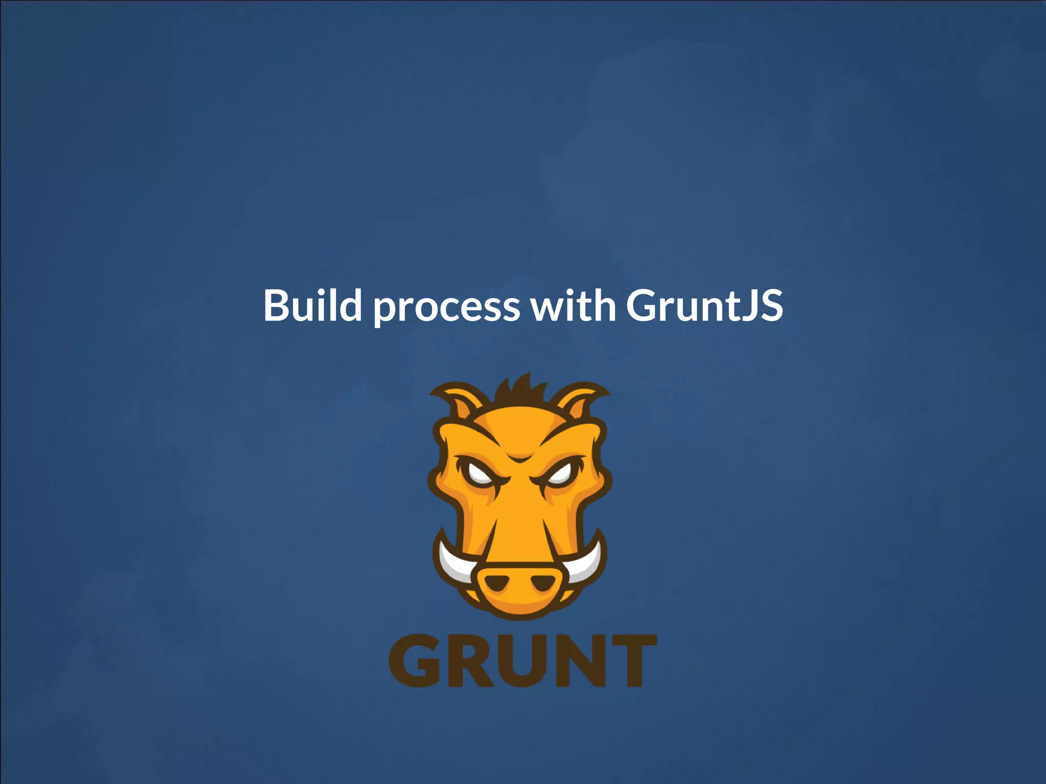 Build process with GruntJS
 