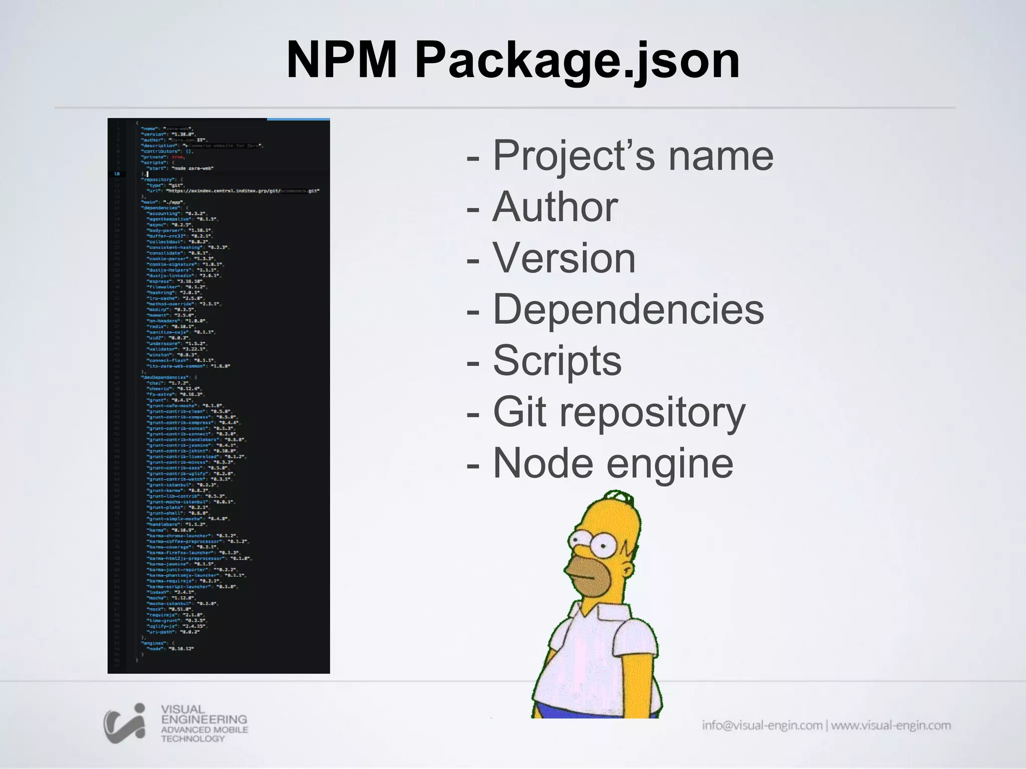 - Project’s name
- Author
- Version
- Dependencies
- Scripts
- Git repository
- Node engine
NPM Package.json
 