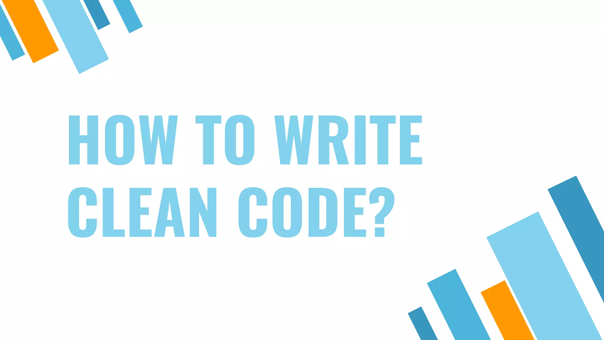HOW TO WRITE CLEAN CODE? 