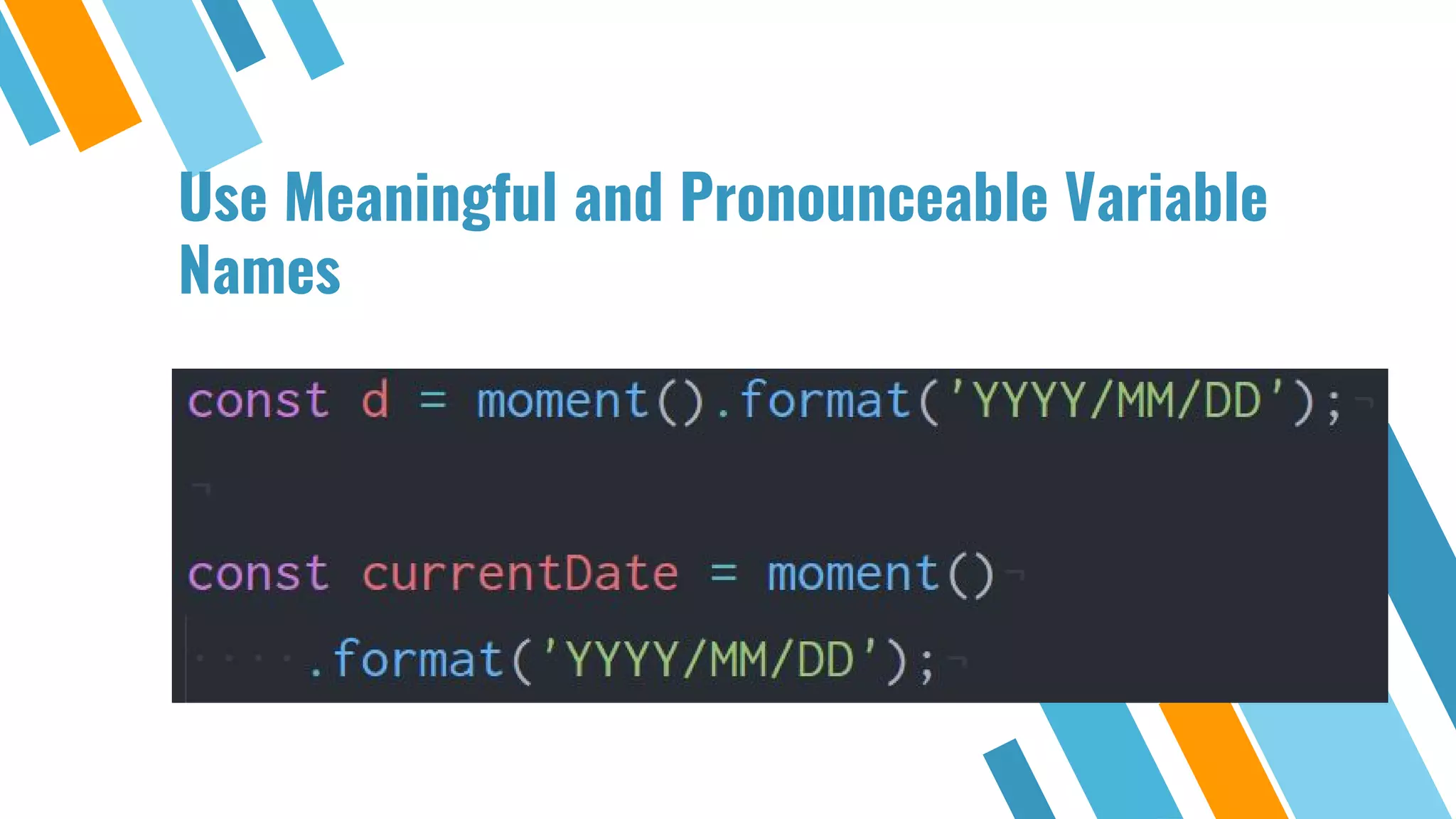 Use Meaningful and Pronounceable Variable Names 