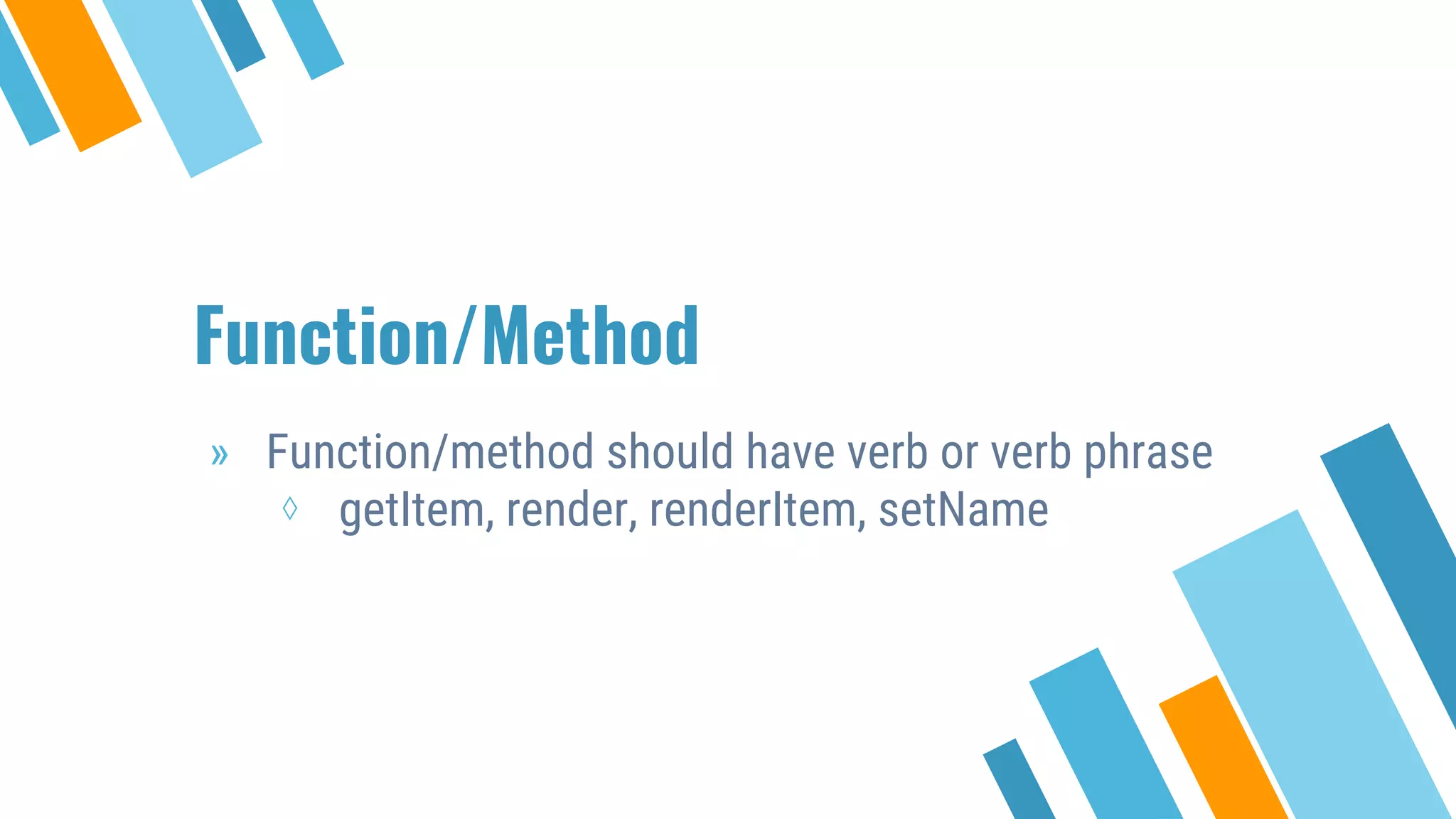 Function/Method » Function/method should have verb or verb phrase ⋄ getItem, render, renderItem, setName 