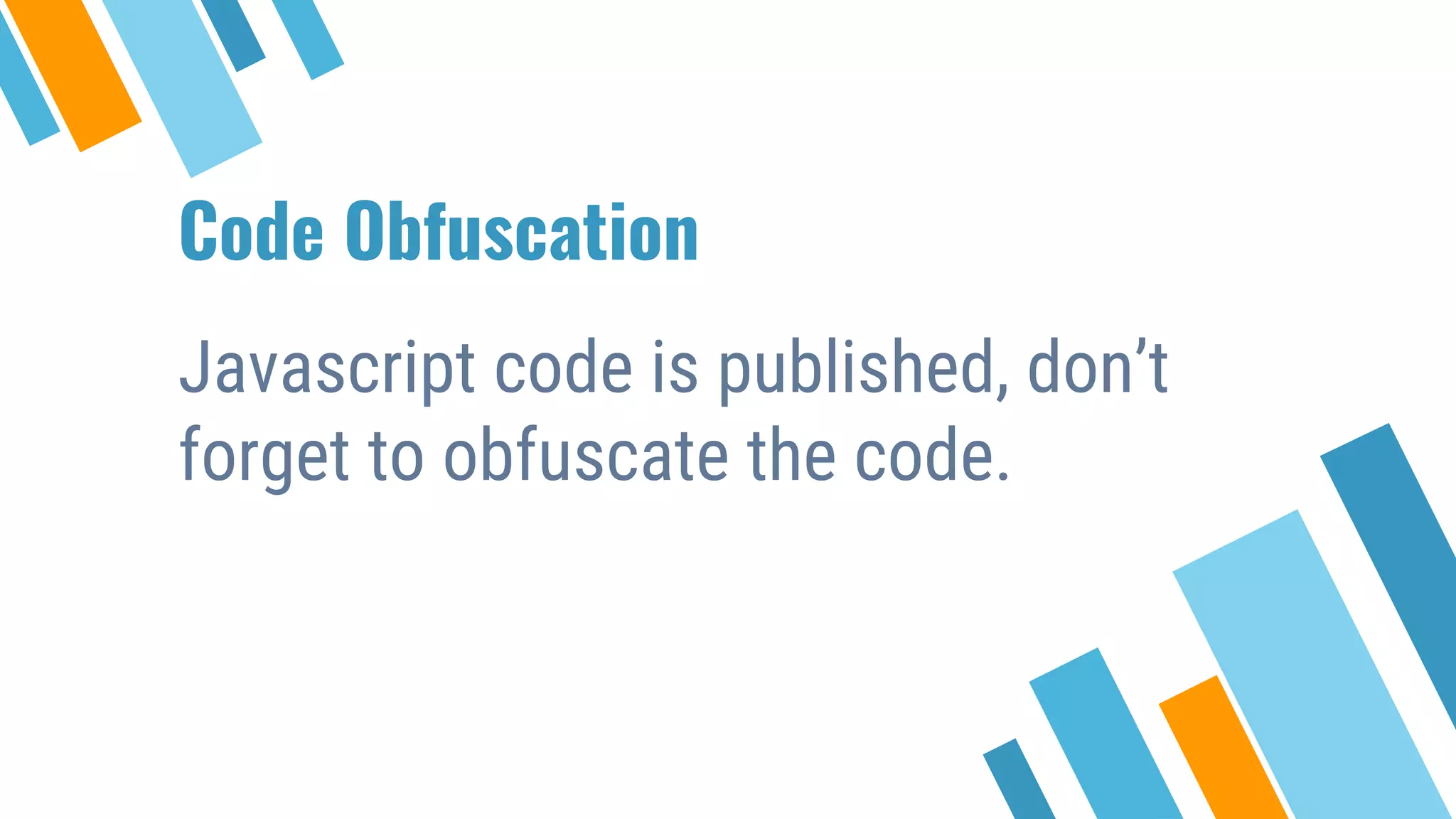 Code Obfuscation Javascript code is published, don’t forget to obfuscate the code. 